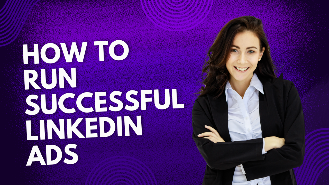 Read more about the article How to Run Successful LinkedIn Ads: A Step-by-Step Guide